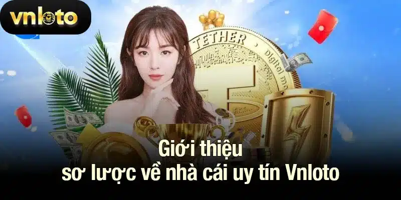 Giới thiệu sơ lược về nhà cái uy tín Vnloto