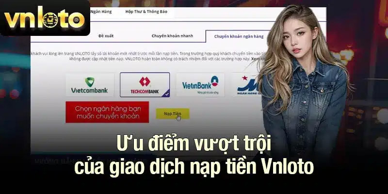 Ưu điểm vượt trội của giao dịch nạp tiền Vnloto