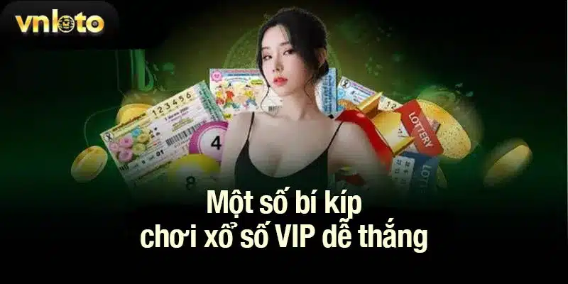 Một số bí kíp chơi xổ số VIP dễ thắng