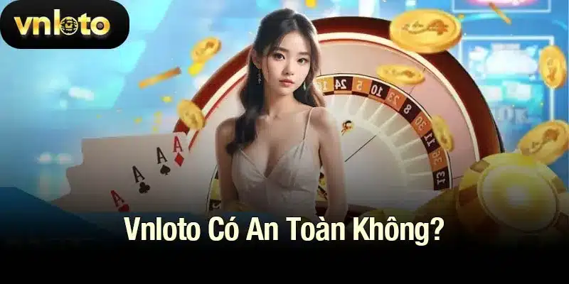Vnloto có an toàn không? Đánh giá về tính pháp lý, bảo mật và phản hồi người chơi để xác định sự an toàn của nền tảng Vnloto.