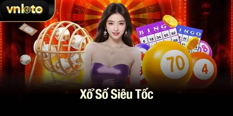 Xổ Số Siêu Tốc - Cơ Hội Thắng Lớn Mỗi Giây Cùng Vnloto
